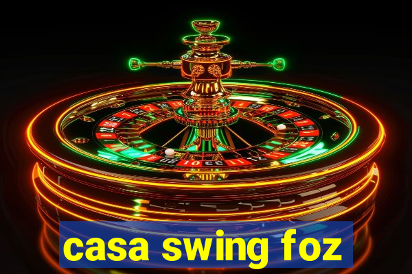 casa swing foz